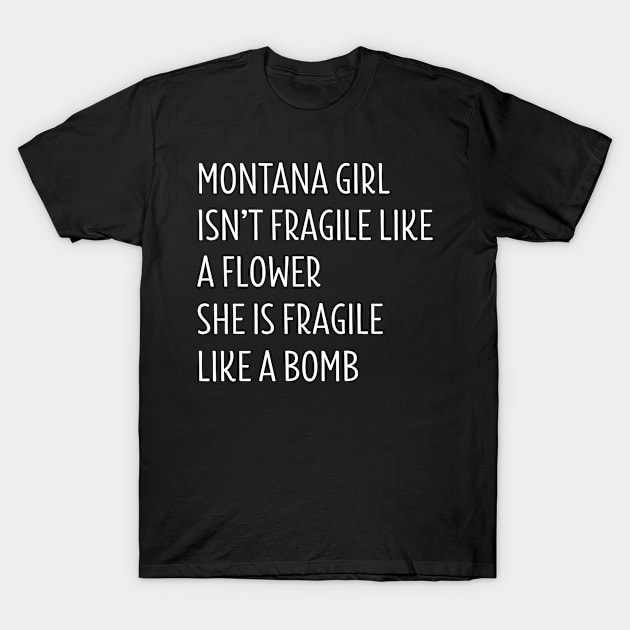 MONTANA GIRL ISN’T FRAGILE LIKE A FLOWER SHE IS FRAGILE LIKE A BOMB T-Shirt by BTTEES